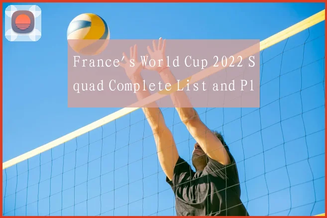 France's World Cup 2022 Squad Complete List and Pl