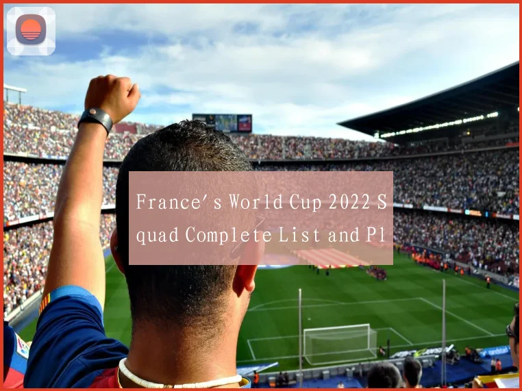 France's World Cup 2022 Squad Complete List and Pl